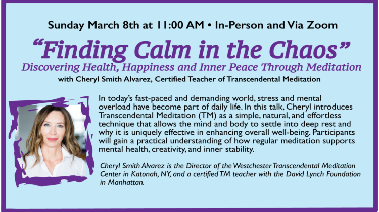 “FINDING CALM IN THE CHAOS: Discovering Health, Happiness and Inner Peace Through Meditation” with Cheryl Smith Alvarez, Certified Teacher of Transcendental Meditation
