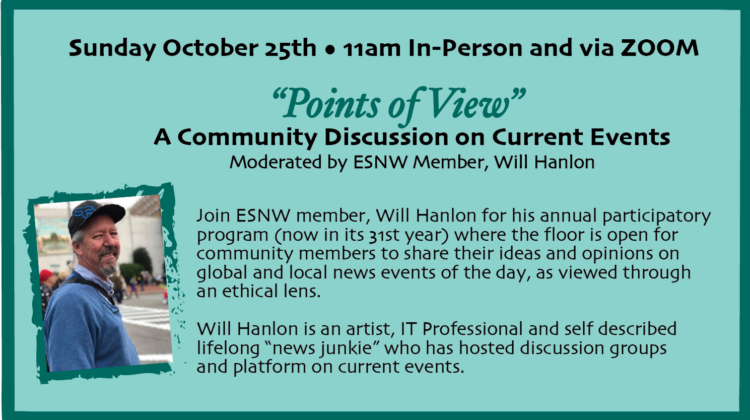 “POINTS OF VIEW” A Community Discussion on Current Events– Moderated by ESNW Member, Will Hanlon